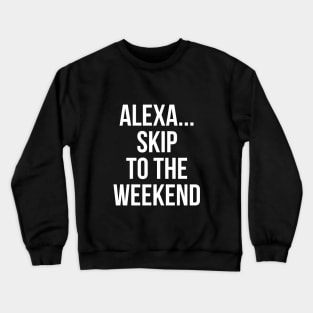Alexa Skip To The Weekend Crewneck Sweatshirt